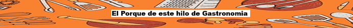 El Porque de este hilo de Gastronomia
