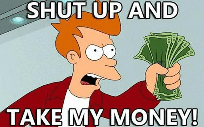shut-up-and-take-my-money-liq8aecsgz7g5axm