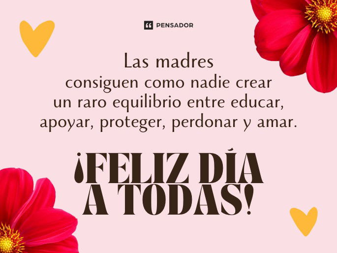 las-madres-consiguen-como-nadie-crear-un-raro-equilibrio-entre-educar-apoyar-proteger-perdonar-y-amar-feliz-dia-a-todas